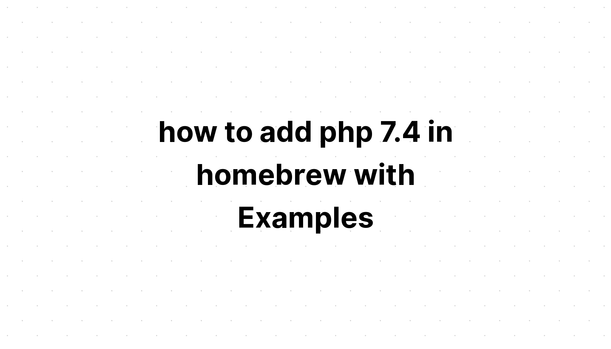 cách thêm php 7. 4 trong homebrew với các ví dụ